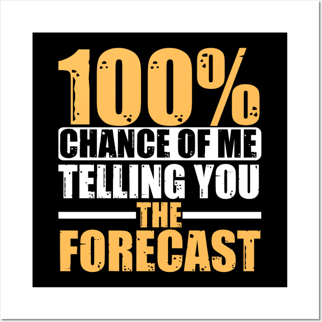 100 Percent Chance Of Me Telling You The Forecast Wall Art by JB.Collection